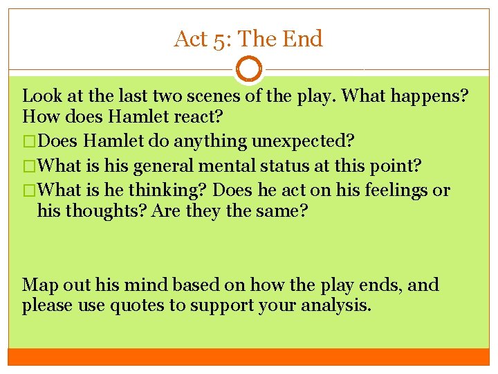 Act 5: The End Look at the last two scenes of the play. What