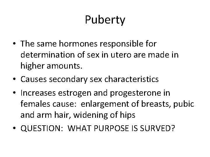 Puberty • The same hormones responsible for determination of sex in utero are made