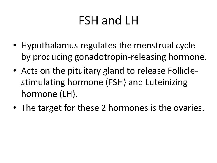 FSH and LH • Hypothalamus regulates the menstrual cycle by producing gonadotropin-releasing hormone. •