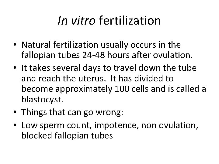 In vitro fertilization • Natural fertilization usually occurs in the fallopian tubes 24 -48