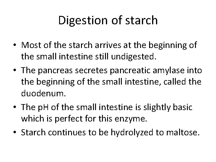 Digestion of starch • Most of the starch arrives at the beginning of the