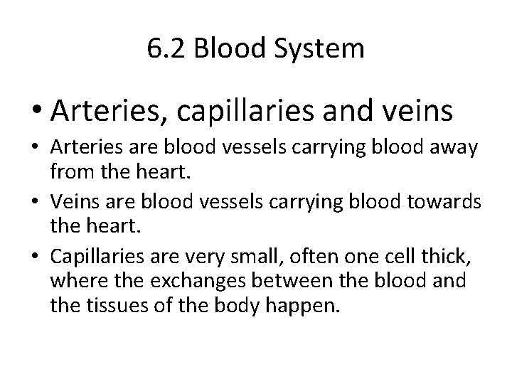 6. 2 Blood System • Arteries, capillaries and veins • Arteries are blood vessels