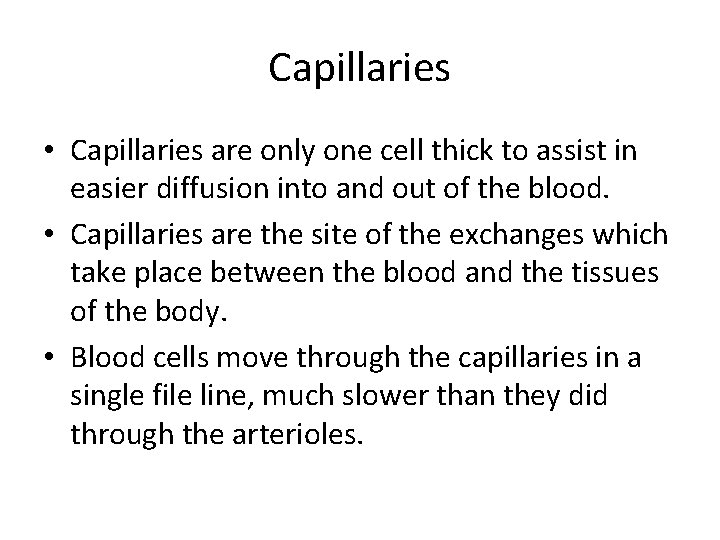 Capillaries • Capillaries are only one cell thick to assist in easier diffusion into