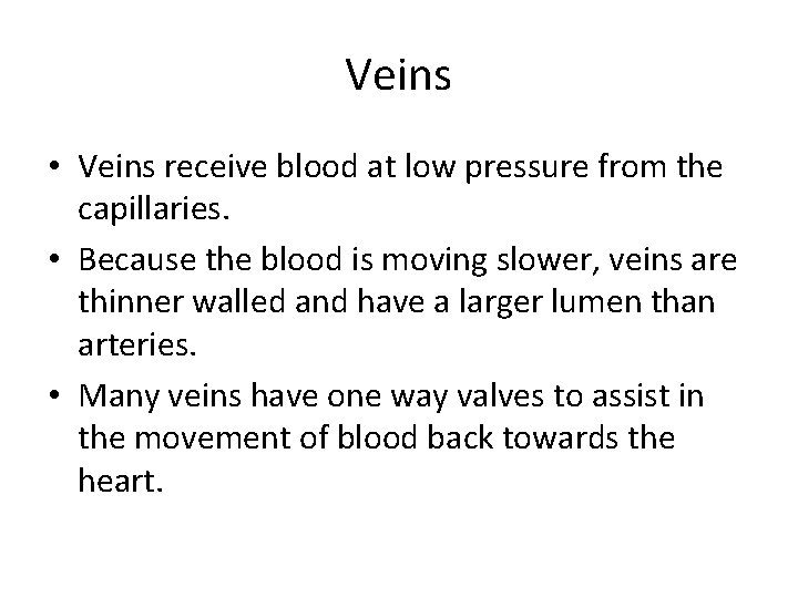 Veins • Veins receive blood at low pressure from the capillaries. • Because the