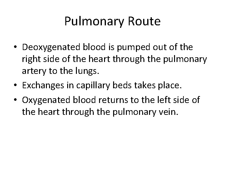 Pulmonary Route • Deoxygenated blood is pumped out of the right side of the