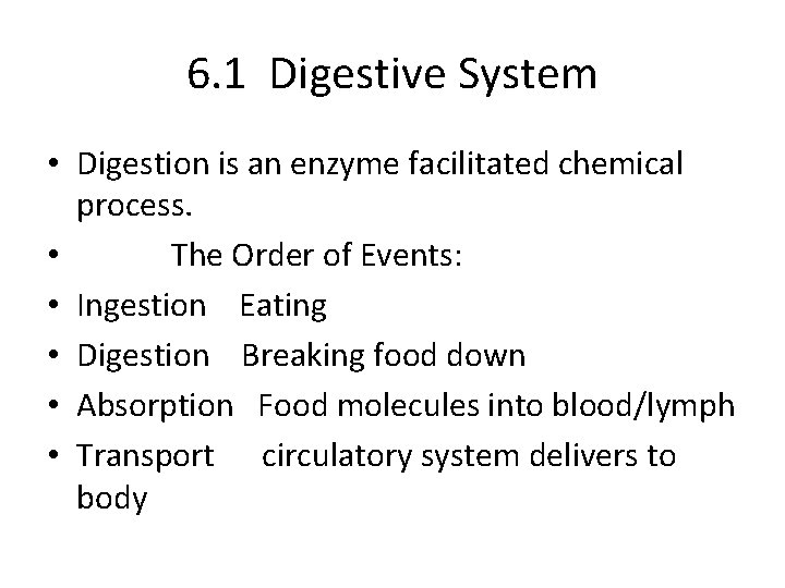 6. 1 Digestive System • Digestion is an enzyme facilitated chemical process. • The