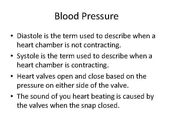 Blood Pressure • Diastole is the term used to describe when a heart chamber