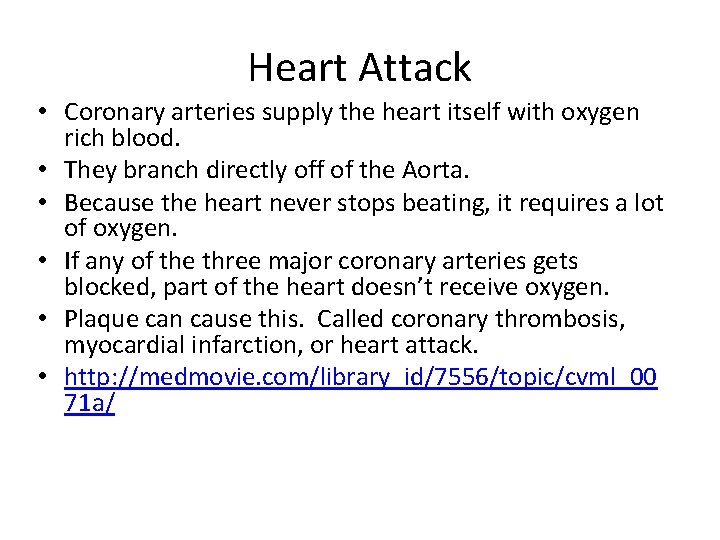 Heart Attack • Coronary arteries supply the heart itself with oxygen rich blood. •