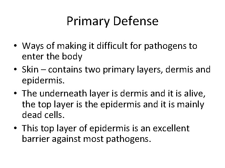 Primary Defense • Ways of making it difficult for pathogens to enter the body