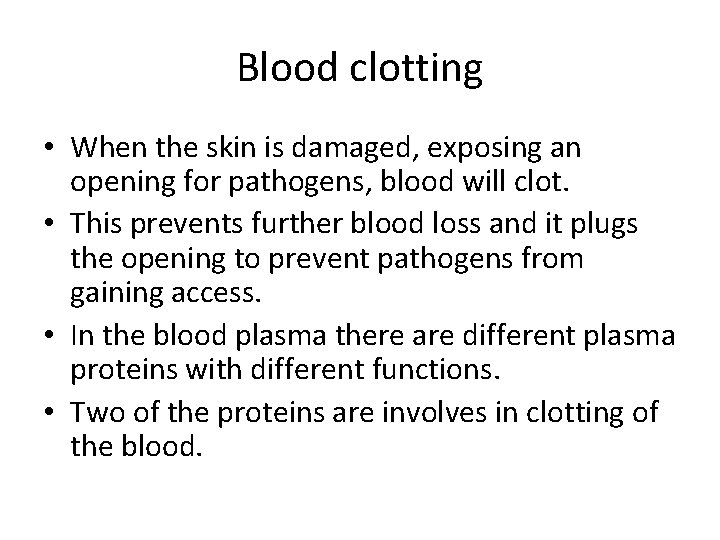 Blood clotting • When the skin is damaged, exposing an opening for pathogens, blood