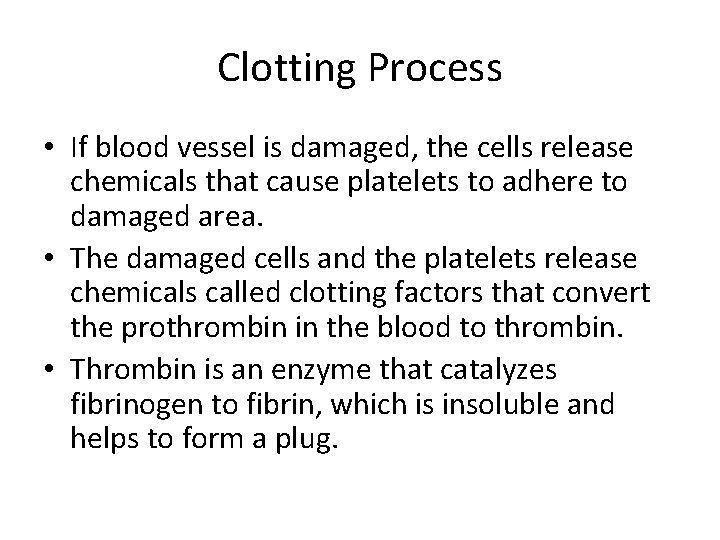 Clotting Process • If blood vessel is damaged, the cells release chemicals that cause