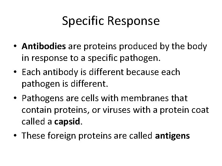 Specific Response • Antibodies are proteins produced by the body in response to a