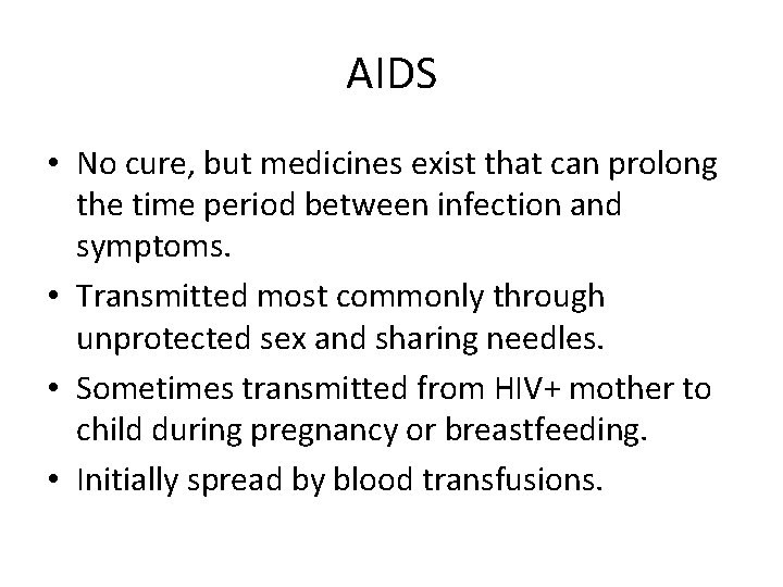 AIDS • No cure, but medicines exist that can prolong the time period between