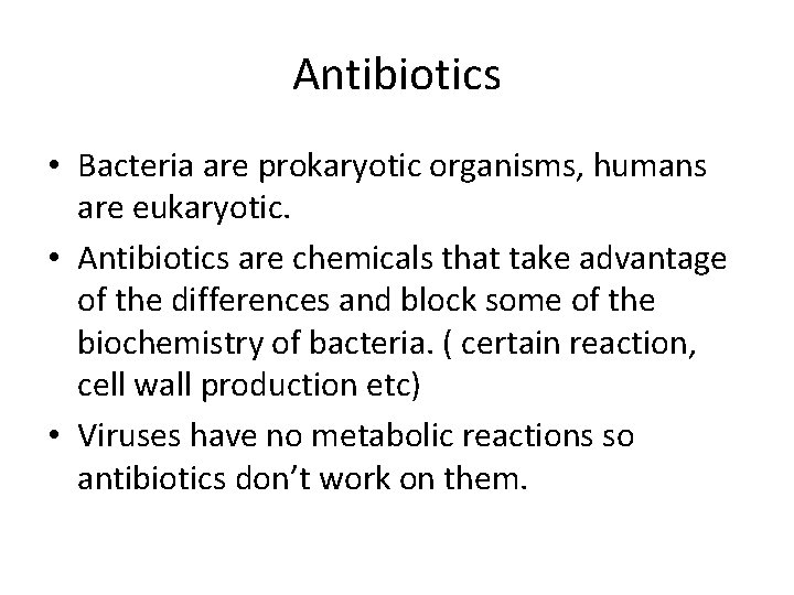 Antibiotics • Bacteria are prokaryotic organisms, humans are eukaryotic. • Antibiotics are chemicals that
