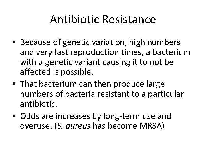 Antibiotic Resistance • Because of genetic variation, high numbers and very fast reproduction times,