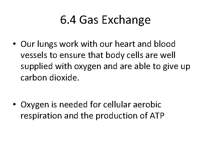 6. 4 Gas Exchange • Our lungs work with our heart and blood vessels