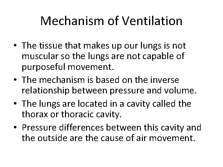 Mechanism of Ventilation • The tissue that makes up our lungs is not muscular
