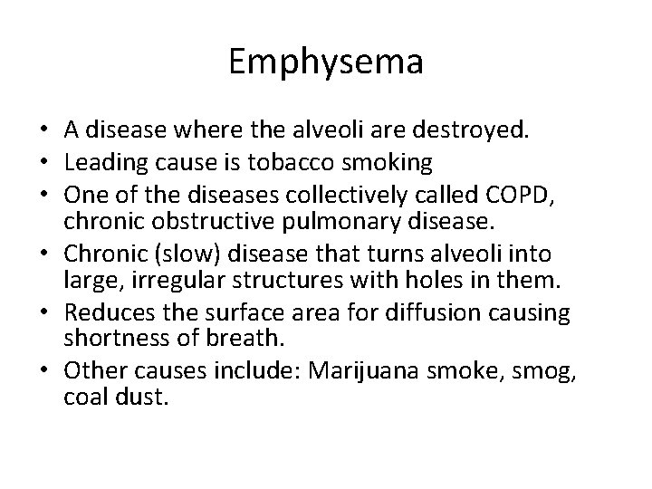 Emphysema • A disease where the alveoli are destroyed. • Leading cause is tobacco