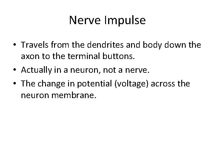 Nerve Impulse • Travels from the dendrites and body down the axon to the