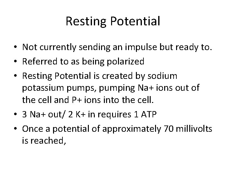 Resting Potential • Not currently sending an impulse but ready to. • Referred to