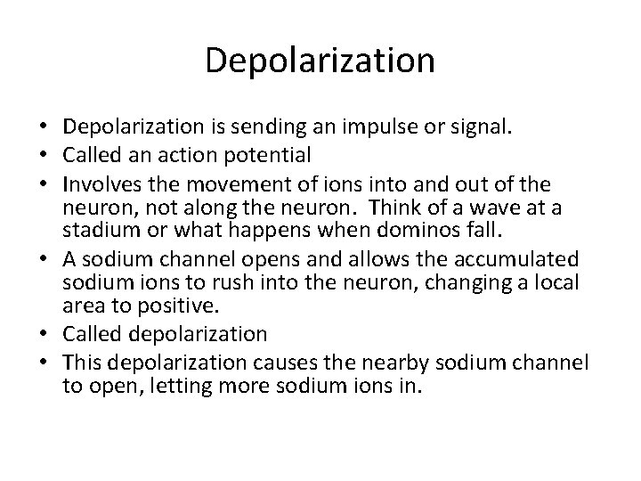 Depolarization • Depolarization is sending an impulse or signal. • Called an action potential