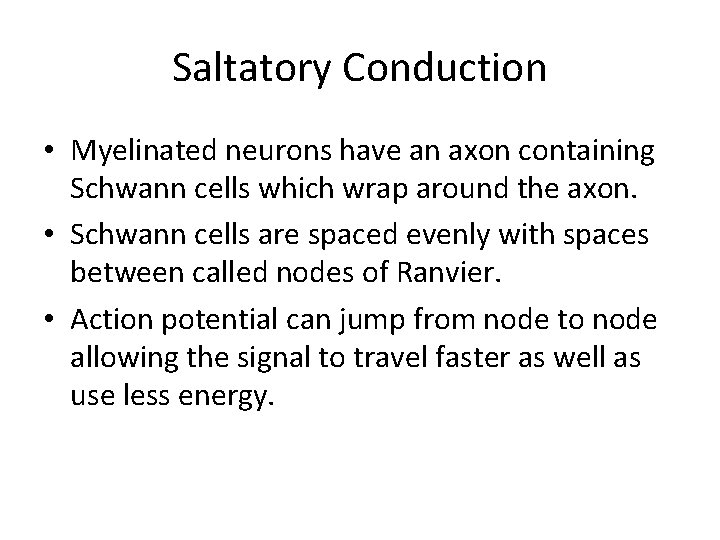 Saltatory Conduction • Myelinated neurons have an axon containing Schwann cells which wrap around