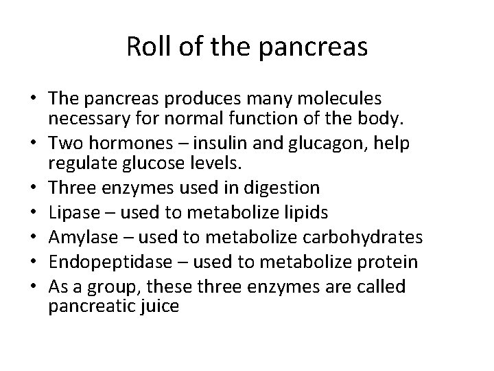 Roll of the pancreas • The pancreas produces many molecules necessary for normal function