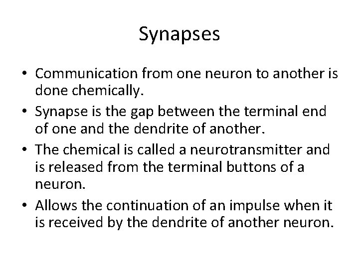 Synapses • Communication from one neuron to another is done chemically. • Synapse is