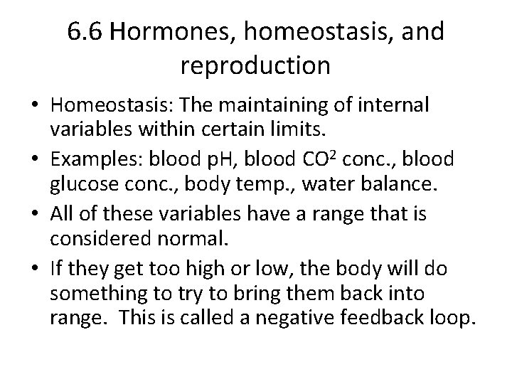 6. 6 Hormones, homeostasis, and reproduction • Homeostasis: The maintaining of internal variables within
