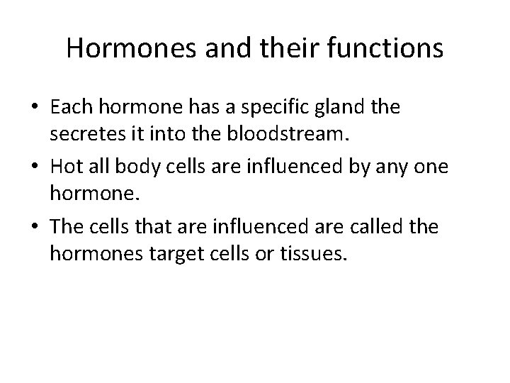 Hormones and their functions • Each hormone has a specific gland the secretes it