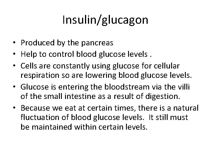 Insulin/glucagon • Produced by the pancreas • Help to control blood glucose levels. •