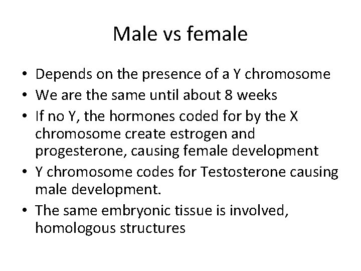 Male vs female • Depends on the presence of a Y chromosome • We