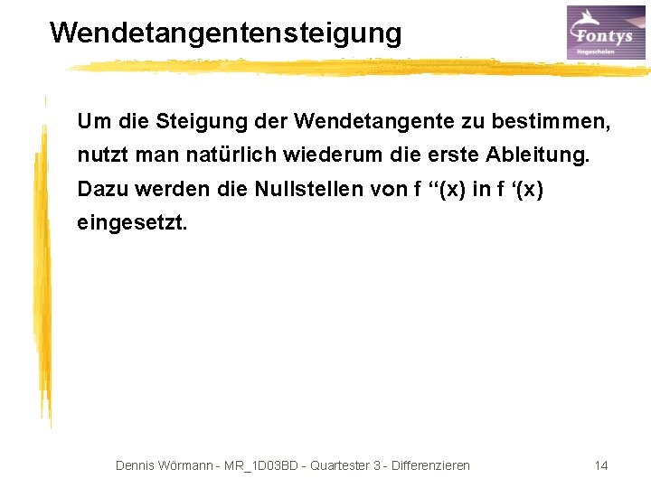 Wendetangentensteigung Um die Steigung der Wendetangente zu bestimmen, nutzt man natürlich wiederum die erste