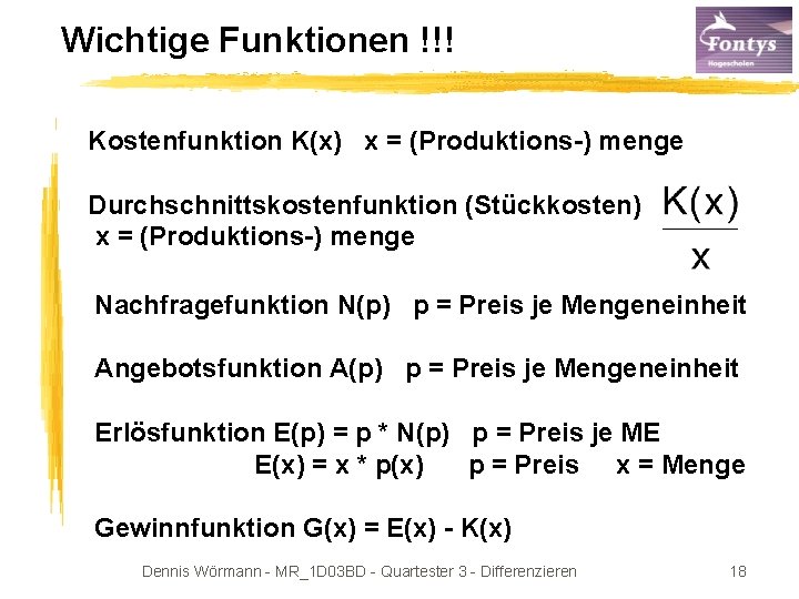 Wichtige Funktionen !!! Kostenfunktion K(x) x = (Produktions-) menge Durchschnittskostenfunktion (Stückkosten) x = (Produktions-)