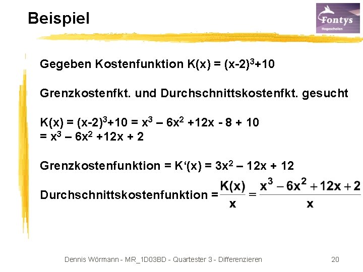 Beispiel Gegeben Kostenfunktion K(x) = (x-2)3+10 Grenzkostenfkt. und Durchschnittskostenfkt. gesucht K(x) = (x-2)3+10 =