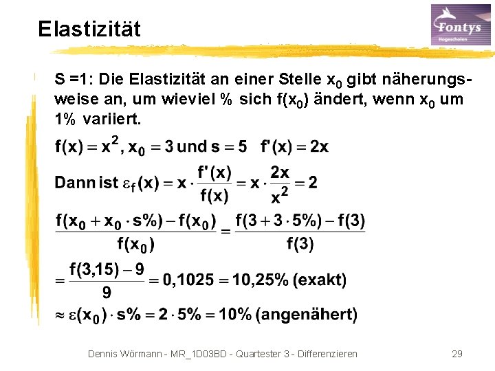 Elastizität S =1: Die Elastizität an einer Stelle x 0 gibt näherungsweise an, um