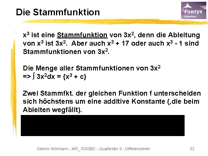 Die Stammfunktion x 3 ist eine Stammfunktion von 3 x 2, denn die Ableitung