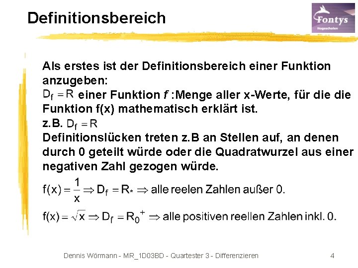 Definitionsbereich Als erstes ist der Definitionsbereich einer Funktion anzugeben: einer Funktion f : Menge