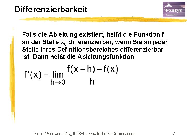 Differenzierbarkeit Falls die Ableitung existiert, heißt die Funktion f an der Stelle x 0