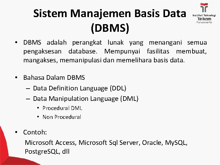 Sistem Manajemen Basis Data (DBMS) • DBMS adalah perangkat lunak yang menangani semua pengaksesan