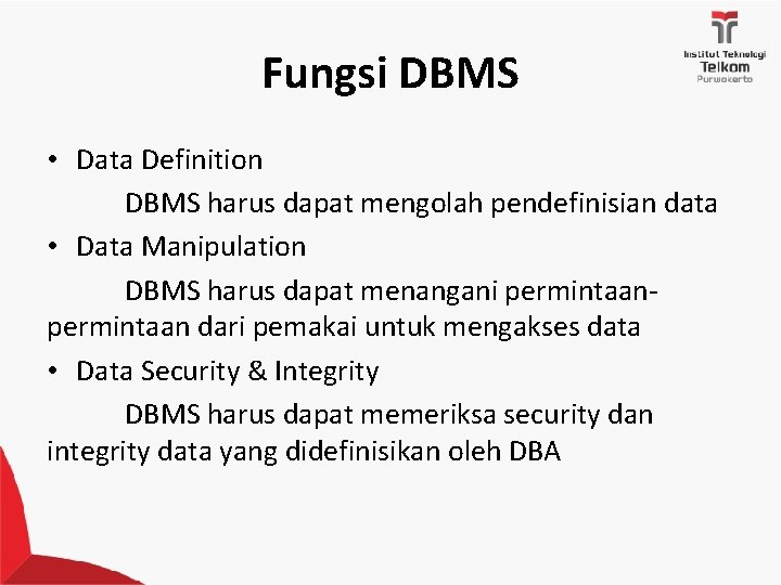 Fungsi DBMS • Data Definition DBMS harus dapat mengolah pendefinisian data • Data Manipulation