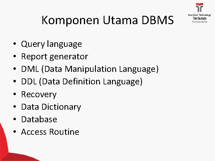 Komponen Utama DBMS • • Query language Report generator DML (Data Manipulation Language) DDL