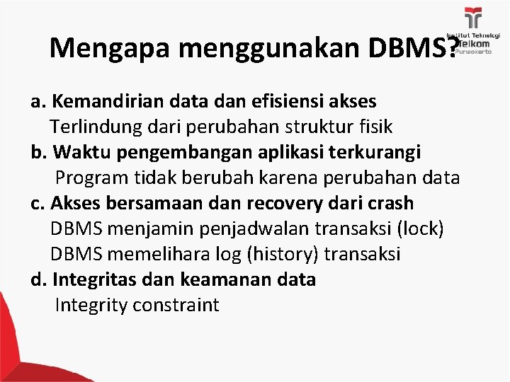 Mengapa menggunakan DBMS? a. Kemandirian data dan efisiensi akses Terlindung dari perubahan struktur fisik
