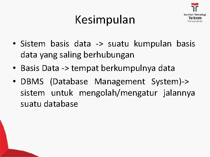 Kesimpulan • Sistem basis data -> suatu kumpulan basis data yang saling berhubungan •
