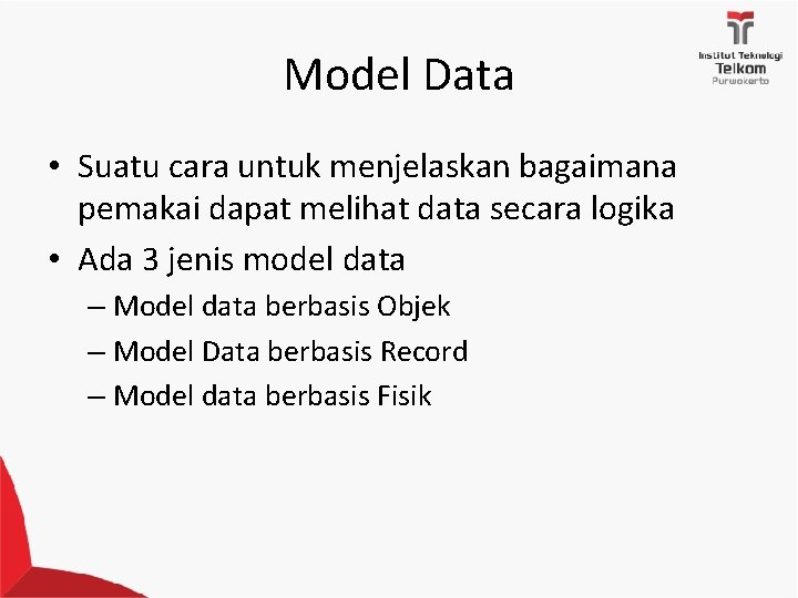 Model Data • Suatu cara untuk menjelaskan bagaimana pemakai dapat melihat data secara logika