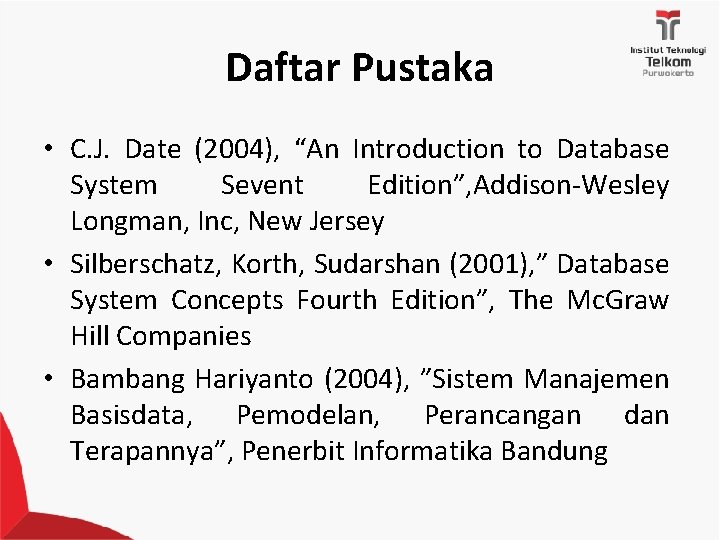 Daftar Pustaka • C. J. Date (2004), “An Introduction to Database System Sevent Edition”,