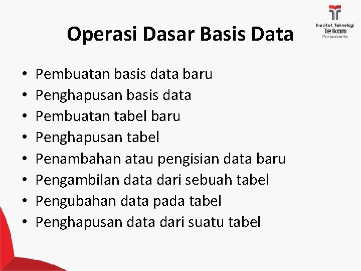 Operasi Dasar Basis Data • • Pembuatan basis data baru Penghapusan basis data Pembuatan