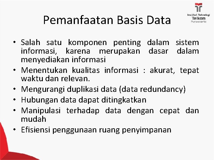 Pemanfaatan Basis Data • Salah satu komponen penting dalam sistem informasi, karena merupakan dasar