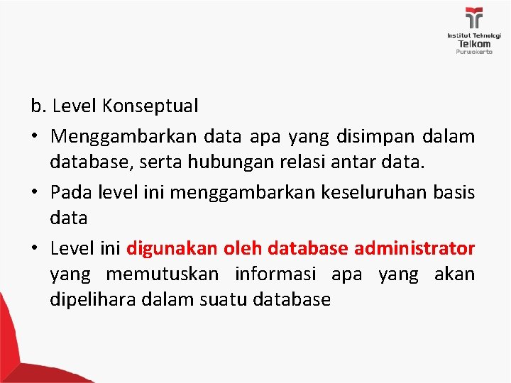 b. Level Konseptual • Menggambarkan data apa yang disimpan dalam database, serta hubungan relasi