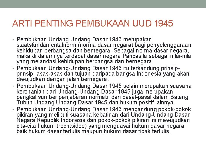 ARTI PENTING PEMBUKAAN UUD 1945 • Pembukaan Undang-Undang Dasar 1945 merupakan staatsfundamentalnorm (norma dasar